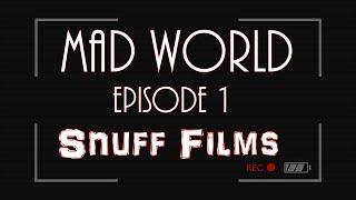 Mad World Ep 1: Snuff Films