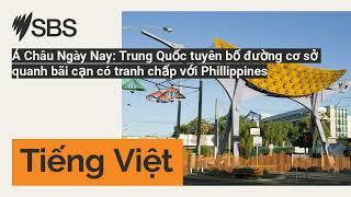 Á Châu Ngày Nay: Trung Quốc tuyên bố đường cơ sở quanh bãi cạn có tranh chấp với...