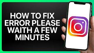 How To Fix Error Please Waith A Few Minutes On Instagram Tutorial