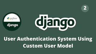 Django Tutorial,User Authentication System Using Custom User model #2