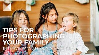 Tips for Photographing Your Own Family Interview with Kayla Baptista