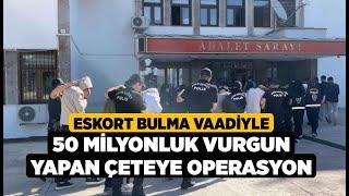 Eskort Bulma Vaadiyle 50 Milyonluk Vurgun Yapan Çeteye... - Denizli Haberleri - HABERDENİZLİ.COM