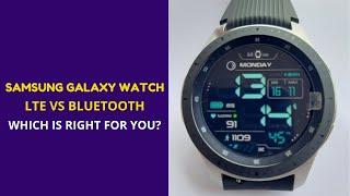 Samsung Galaxy Watch 46mm LTE vs Bluetooth Model  - Which is Right For You?