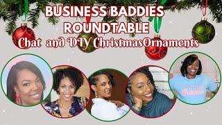 Business Baddies Roundtable: Making Christmas Ornaments