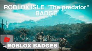 [BADGES] HOW TO GET BADGE "The predator" & TITLE IN-GAME "Island Predator" DONE SOLO IN ROBLOX Isle