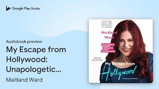 My Escape from Hollywood: Unapologetic,… by Maitland Ward · Audiobook preview