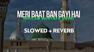 Meri Baat Ban Gayi Hai || Ghulam Mustafa Qadri || Slowed + Reverb