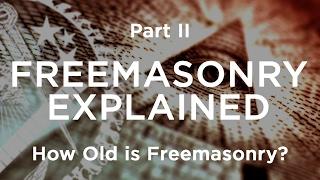 Freemasonry Explained | How Old is Freemasonry? - Part 2