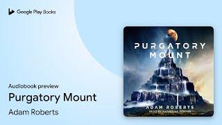 Purgatory Mount by Adam Roberts · Audiobook preview