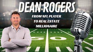 Dean Rogers: From NFL Player to Real Estate Millionaire