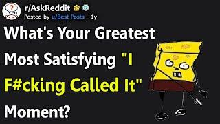 What Is Your Greatest "I F#cking Called It" Moment Ever? (r/AskReddit)