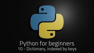 Python 3 - Episode 10 - Dictionary, indexed with keys