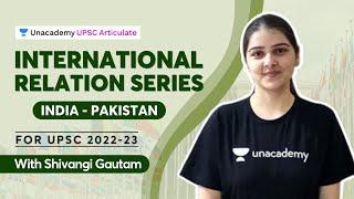 International Relations Series for UPSC | India - Pakistan | With Shivangi Gautam