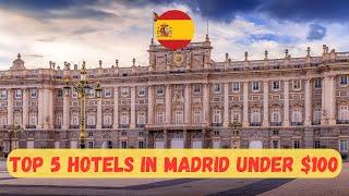 Top 5 AFFORDABLE Hotels in MADRID, Spain for less than $100