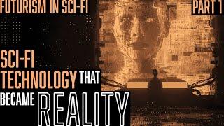 From Fiction To Fact: Sci-fi Tech Turned Reality || Exploring Futurism In Sci-fi (pt. 1)