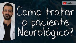 COMO TRATAR O PACIENTE NEUROLÓGICO? - 10 DICAS