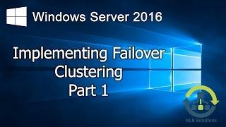 07.1 Implementing Failover Clustering on Windows Server 2016 (Step by Step guide)