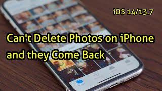 Cannot Delete Photos on iPhone and iPad and They Come Back in iOS 14/13.7 - Fixed