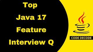 Java 17 new features with examples | Java 17 Interview Questions and Answers | Code Decode