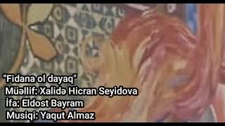 Fidana ol dayaq. Söz: Xalidə Hicran Seyidova. İfa: Eldost Bayram. Bəstəkar: Yaqut Almaz.