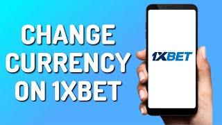 How to Change Currency in 1Xbet (Quick & Easy)