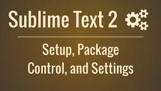 Sublime Text 2: Setup, Package Control, and Settings