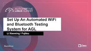 Set Up An Automated WiFi and Bluetooth Testing System for AGL - Li Xiaoming, Fujitsu