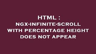 HTML : ngx-infinite-scroll with percentage height does not appear