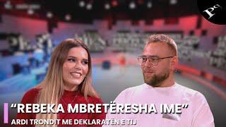 “Rebeka mbretëresha ime”, trondit Ardi me deklaratën e tij!