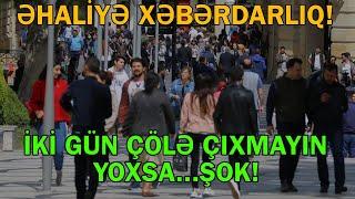 Azərbaycanda əhaliyə xəbərdarlıq - İki gün çölə çıxmayın,yoxsa...Biz Xəbər