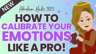 Abraham Hicks 2023: How to Calibrate Your Emotion LIKE A PRO