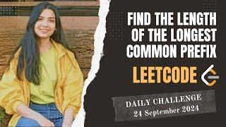 3043. Find the Length of the Longest Common Prefix | Leetcode Daily (POTD) 24 Sep 2024 | Java | Trie