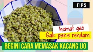 TIPS CARA MEMASAK KACANG IJO (HIJAU) yang praktis dan hemat gas agar cepat empuk dan merekah