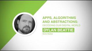 Dylan Beattie   Apps, Algorithms and Abstractions  Decoding our Digital World