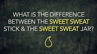 Q&A #4: What is the difference between the Sweet Sweat stick & the Sweet Sweat jar?