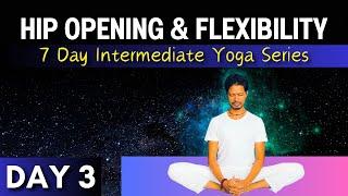 Day 3: Hip Opening & Flexibility | 7 Day Intermediate Yoga Series@yogawithamit