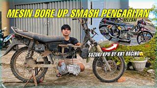 MESIN BORE UP SMASH BAPAK SELESAI JUGA‼️ SUZUKI KPH BY KNT RACING‼️