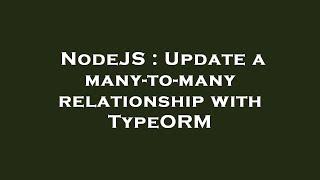 NodeJS : Update a many-to-many relationship with TypeORM