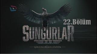 SUNGURLAR - Bölüm 22 (Uzun Versiyon)