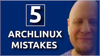 5 Arch Linux Mistakes You're Making and How to Fix Them