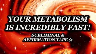 YOU HAVE AN INCREDIBLY FAST METABOLISM: SUBLIMINAL + AFFIRMATION TAPE 