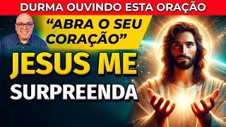 JESUS ME SURPREENDA - ORAÇÃO PARA OUVIR DORMINDO