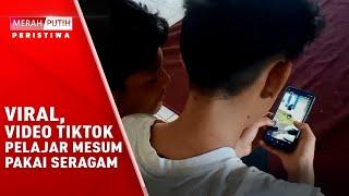 VIRAL, VIDEO TIKTOK PELAJAR MESUM PAKAI SERAGAM