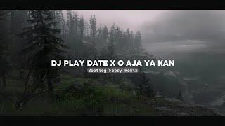 Dj Play Date X O Aja Ya Kan - Mashup 2024 Bootleg Febry Remix || Sound Viral Tik tok Terbaru