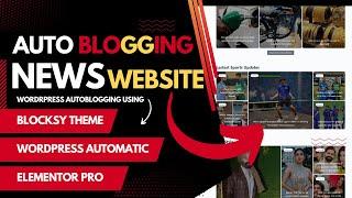 Create Auto blogging news website using Elementor and WordPress Automatic Plugin Tutorial