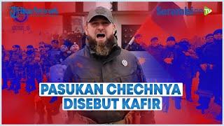 Ucapkan Takbir saat Bantu Pasukan Rusia, Pasukan Chechnya Malah Disebut Keluar dari Agama Islam