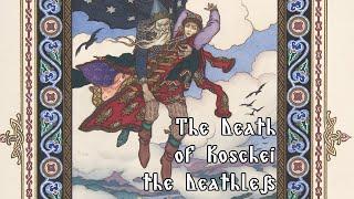 The Death of Koschei the Deathless - Slavic Folklore Saturday