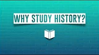 What is History and Why Study It?