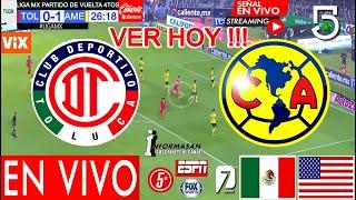 Toluca vs América En Vivo, Donde Ver, A Que Hora Juega AMERICA VS TOLUCA Partido 4TOS DE FINAL TV