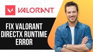 How To Fix Valorant DirectX Runtime Error (Quick & Easy) |